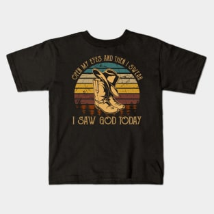 Open My Eyes And Then I Swear I Saw God Today Boots Cowboy Hats Kids T-Shirt